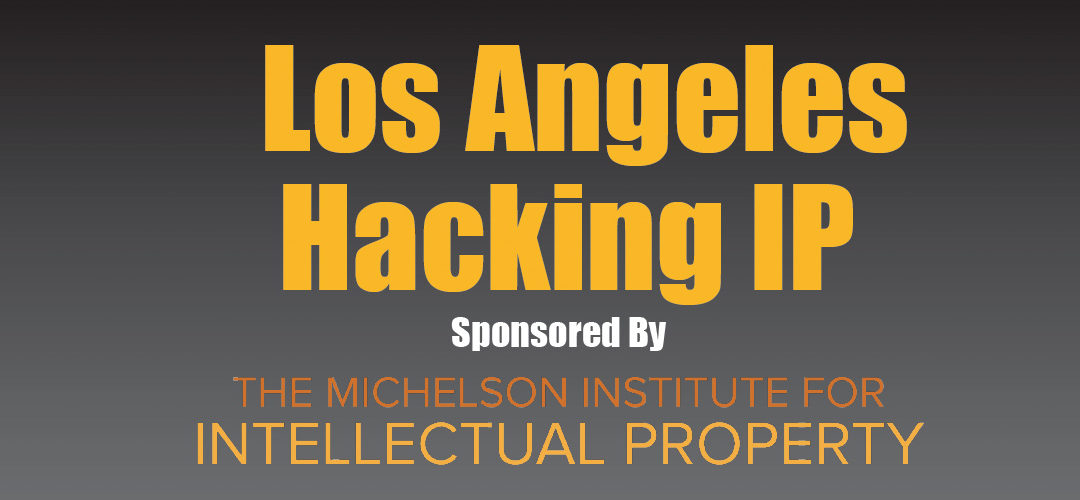 Los Angeles Hacking IP: Considerations for Startups & Entrepreneurs