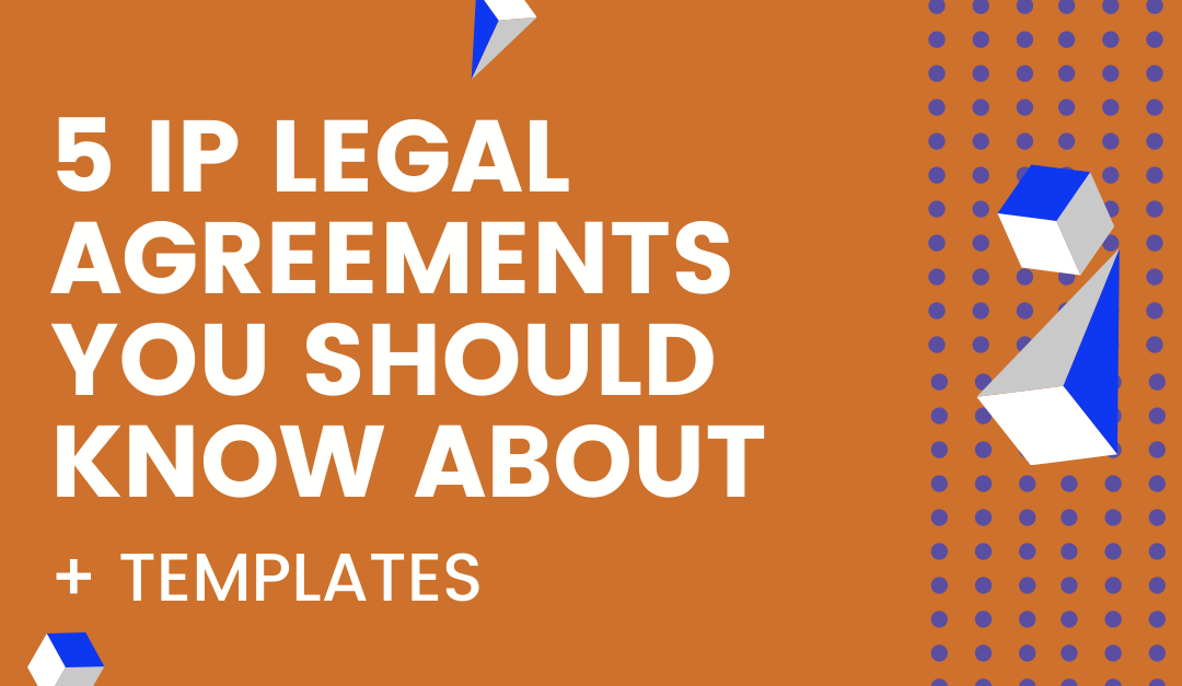 5 IP Legal Agreements You Should Know About + Templates