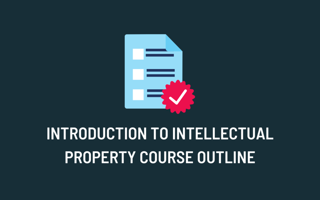 Introduction to Intellectual Property Course Outline
