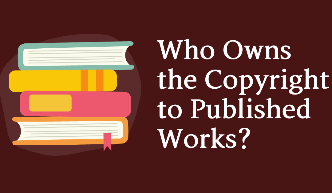 Who Owns the Copyright to Published Works?
