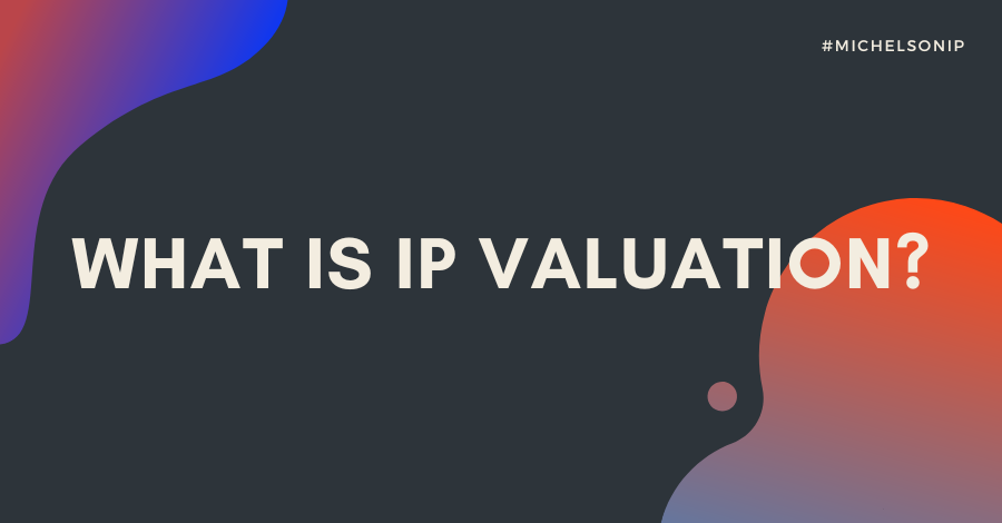 What is IP Valuation? The role of IP in the value of a startup