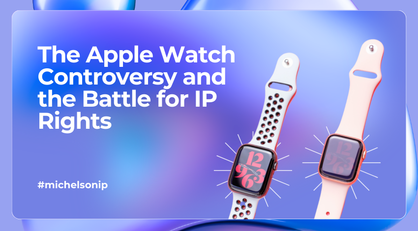 The Apple Watch Controversy and the Battle for IP Rights